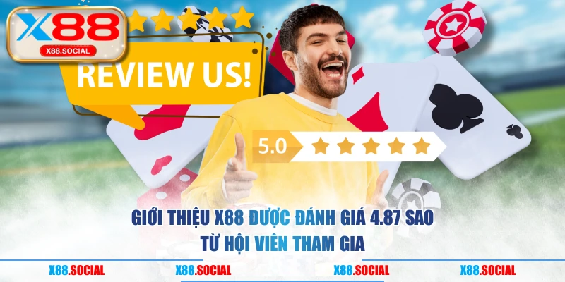 Giới thiệu X88 được đánh giá 4.87 sao từ hội viên tham gia