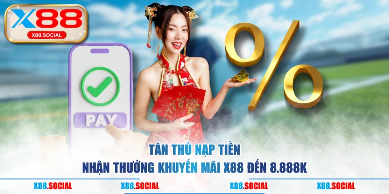 Tân thủ nạp tiền nhận thưởng khuyến mãi X88 đến 8.888K